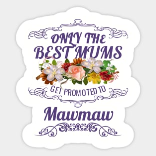 Only The Best Mums Get Promoted To Mawmaw Gift From Son or Daughter Sticker